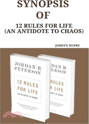 Synopsis Of: 12 Rules For Life (An Antidote To Chaos)