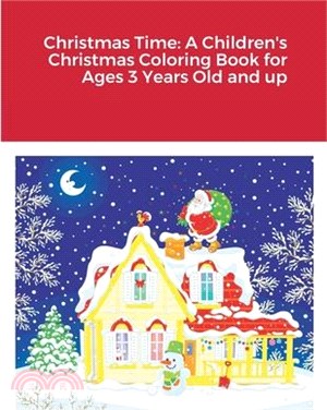 Christmas Time: A Children's Christmas Coloring Book for Ages 3 Years Old and up