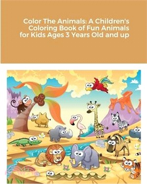 Color The Animals: A Children's Coloring Book of Fun Animals for Kids Ages 3 Years Old and up