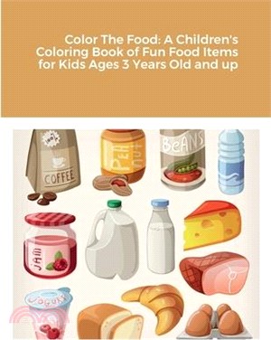 Color The Food: A Children's Coloring Book of Fun Food Items for Kids Ages 3 Years Old and up