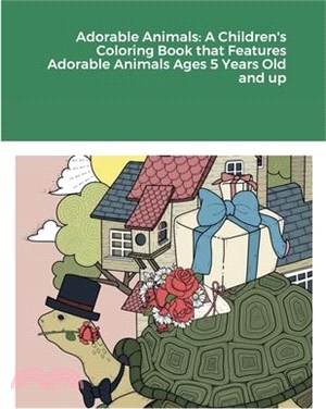 Adorable Animals: A Children's Coloring Book that Features Adorable Animals Ages 5 Years Old and up