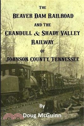 The Beaver Dam Railroad and the Crandull & Shady Valley Railway of Johnson County, Tennessee