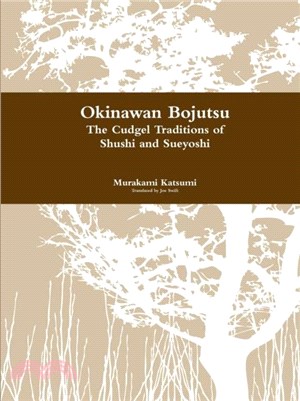 Okinawan Bojutsu：The Cudgel Traditions of Shushi and Sueyoshi