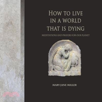 How to Live in a World That Is Dying: Meditations and Prayers for Our Planet