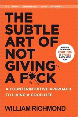 The Subtle Art of Not Giving a F*ck: A Counterintuitive Approach to Living a Good Life (New Summary and Analysis)