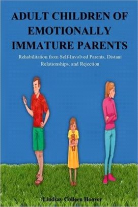 Adult Children of Emotionally Immature Parents: Rehabilitation from Self-Involved Parents, Distant Relationships, and Rejection