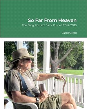 So Far From Heaven: The Blog Posts of Jack Purcell 2014-2018