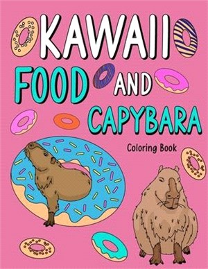Kawaii Food and Capybara Coloring Book: Adult Coloring Pages, Painting Food Menu and Animal Pictures, Gifts for Capybara Lovers