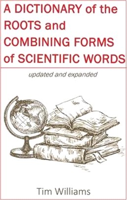 A Dictionary of the Roots and Combining Forms of Scientific Words