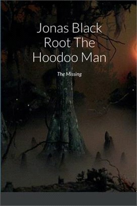 Jonas Black Root The Hoodoo Man: The Missing