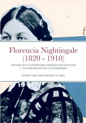 Florencia Nightingale (1820 - 1910): Pionera de la Enfermeria Moderna Humanizada Y Los Paradigmas de la Enfermeria