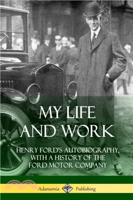 My Life and Work：Henry Ford's Autobiography, with a History of the Ford Motor Company