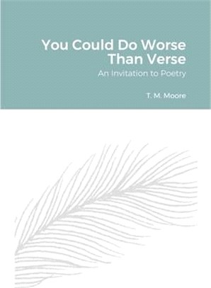 You Could Do Worse Than Verse: An Invitation to Poetry