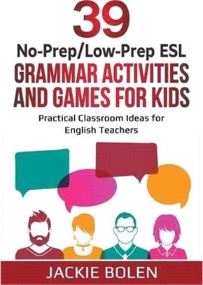 39 No-Prep/Low-Prep ESL Grammar Activities and Games For Kids: Practical Classroom Ideas for English Teachers