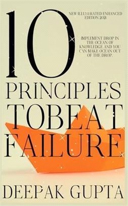 10 Principles To Beat Failure: Enhanced Edition 2020 - Added 32 New Chapters - Revised All Principles