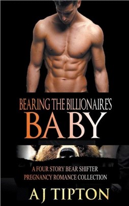 Bearing the Billionaire's Baby：A Four Story Bear Shifter Pregnancy Romance Collection