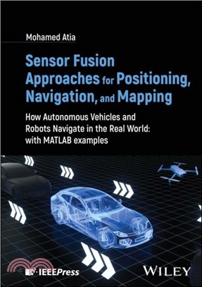 Sensor Fusion Approaches for Positioning, Navigation, and Mapping：How Autonomous Vehicles and Robots Navigate in the Real World: with MATLAB examples