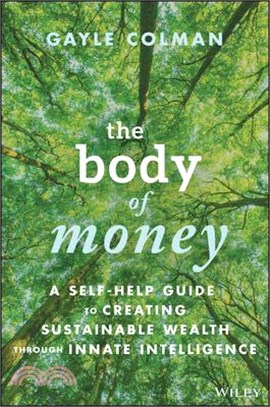 The Body of Money: A Self-Help Guide to Creating Sustainable Wealth Through Innate Intelligence