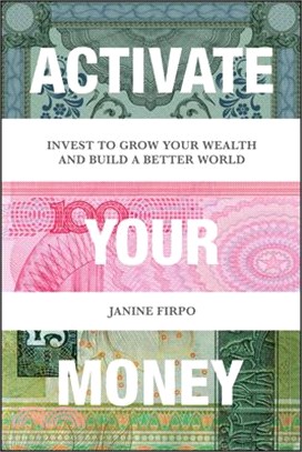 Activate Your Money: Invest to Grow Your Wealth and Build a Better World