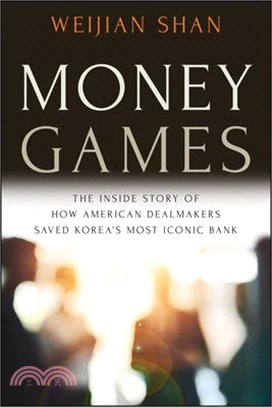 Money Games: The Inside Story of How American Dealmakers Saved Korea's Most Iconic Bank