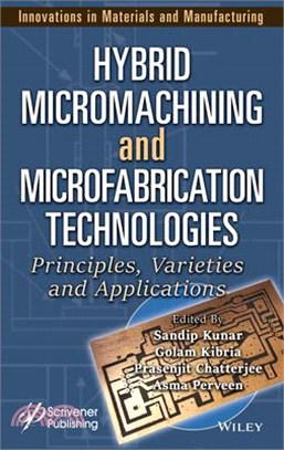 Hybrid Micromachining and Microfabrication Technologies: Principles, Varieties and Applications