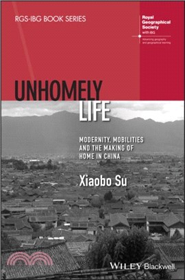 Unhomely Life：Modernity, Mobilities and the Making of Home in China