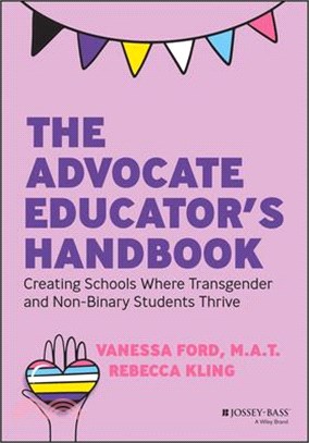 The Advocate Educator's Handbook: Creating Schools Where Transgender & Non-Binary Students Thrive
