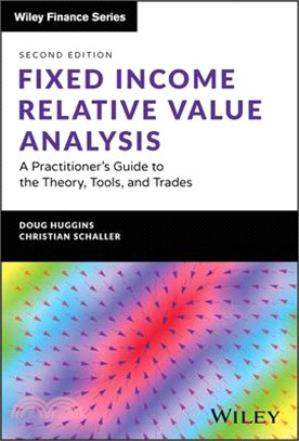 Fixed Income Relative Value Analysis, + Website: A Practitioner's Guide to the Theory, Tools, and Trades