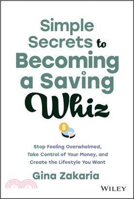 Simple Secrets to Becoming a Saving Whiz：Stop Feeling Overwhelmed, Take Control of Your Money, and Create the Lifestyle You Want