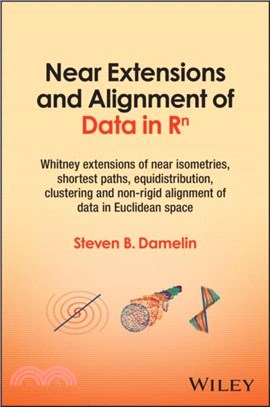 Near Extensions and Alignment of Data in R^n：Whitney extensions of near isometries, shortest paths, equidistribution, clustering and non-rigid alignment of data in Euclidean space