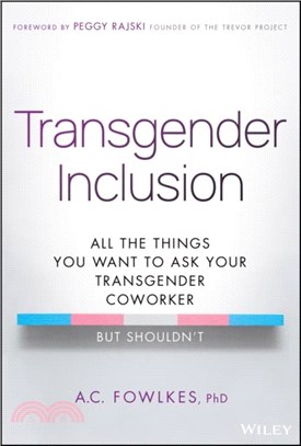 Transgender Inclusion：All the Things You Want to Ask Your Transgender Coworker but Shouldn't