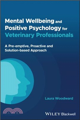 Mental Wellbeing and Positive Psychology for Veterinary Professionals：A Pre-emptive, Proactive and Solution-based Approach