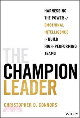 The Champion Leader: Harnessing the Power of Emotional Intelligence to Build High-Performing Teams