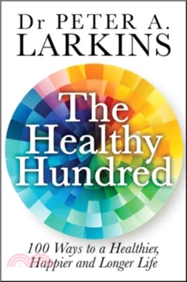 The Healthy Hundred：100 Ways to a Healthier, Happier and Longer Life