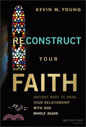 Reconstruct Your Faith: Ancient Ways to Make Your Relationship with God Whole Again