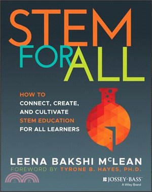 Stem for All: How to Connect, Create, and Cultivate Stem Education for All Learners