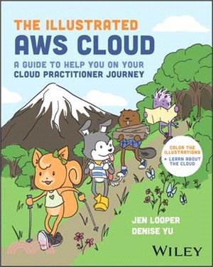 The Illustrated Aws Cloud: A Guide to Help You on Your Cloud Practitioner Journey