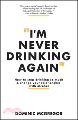 I'm Never Drinking Again: How to Stop Drinking So Much and Change Your Relationship with Alcohol