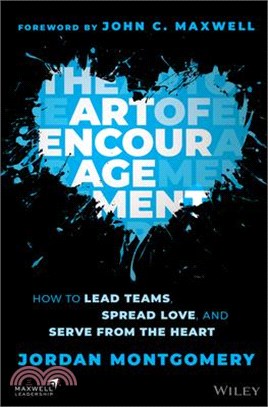 The Art of Encouragement: How to Lead Teams, Spread Love, and Serve from the Heart