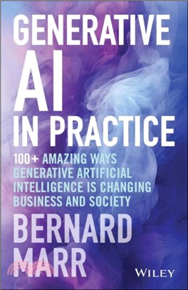 Generative AI in Practice：100+ Amazing Ways Generative Artificial Intelligence is Changing Business and Society