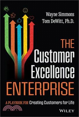 The Customer Excellence Enterprise: A Playbook for Creating Customers for Life