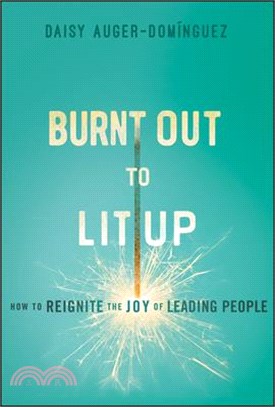 Burnt Out to Lit Up: How to Reignite the Joy of Leading People