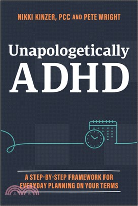 Unapologetically ADHD: A Step-By-Step Framework for Everyday Planning on Your Terms