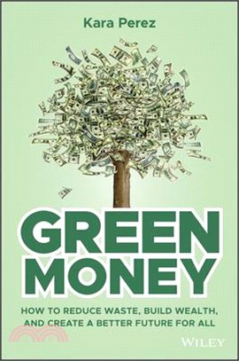 Green Money: How to Reduce Waste, Build Wealth, and Create a Better Future for All