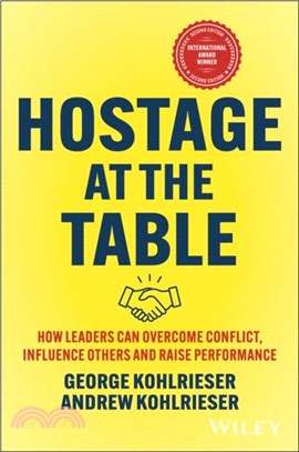 Hostage at the Table：How Leaders can Overcome Conflict, Influence Others and Raise Performance