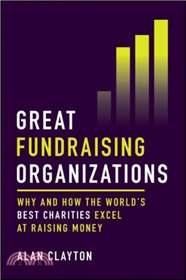 Great Fundraising Organizations：Why and How The World's Best Charities Excel at Raising Money