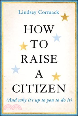 How to Raise a Citizen (and Why It's Up to You to Do It)