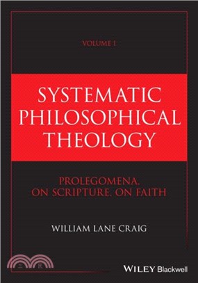 Systematic Philosophical Theology, Volume 1：Prolegomena, On Scripture, On Faith