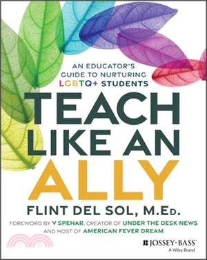 Teach Like an Ally: An Educator's Guide to Nurturing LGBTQ+ Students