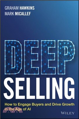 Deep Selling：How to Engage Buyers and Drive Growth in the Age of AI